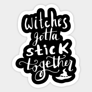 Witches Gotta Stick Together – Funny Halloween Quote Sticker